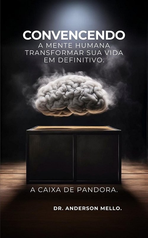 CONVENCENDO A MENTE HUMANA A TRANSFORMAR SUA VIDA EM DEFINITIVO - A CAIXA DE PANDORA